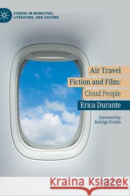 Air Travel Fiction and Film: Cloud People Durante, Erica 9783030526504 Palgrave MacMillan