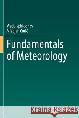 Fundamentals of Meteorology Spiridonov, Vlado, Mladjen Ćurić 9783030526573 Springer International Publishing