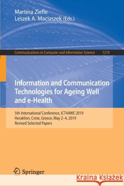 Information and Communication Technologies for Ageing Well and E-Health: 5th International Conference, Ict4awe 2019, Heraklion, Crete, Greece, May 2-4 Ziefle, Martina 9783030526764