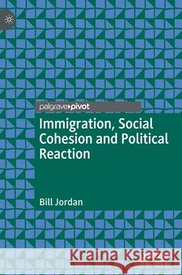 Immigration, Social Cohesion and Political Reaction Bill Jordan 9783030527075 Palgrave MacMillan