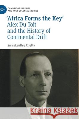 'Africa Forms the Key': Alex Du Toit and the History of Continental Drift Chetty, Suryakanthie 9783030527105 Palgrave MacMillan