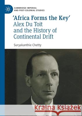 'Africa Forms the Key': Alex Du Toit and the History of Continental Drift Suryakanthie Chetty 9783030527136 Palgrave MacMillan