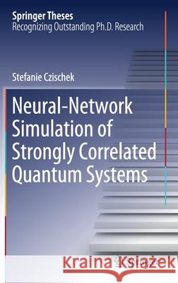 Neural-Network Simulation of Strongly Correlated Quantum Systems Stefanie Czischek 9783030527143 Springer