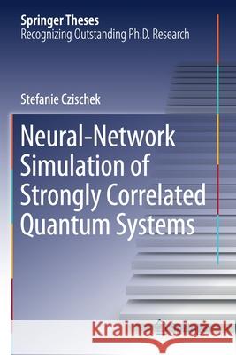 Neural-Network Simulation of Strongly Correlated Quantum Systems Stefanie Czischek 9783030527174 Springer