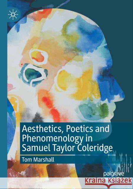 Aesthetics, Poetics and Phenomenology in Samuel Taylor Coleridge Tom Marshall 9783030527327 Palgrave MacMillan