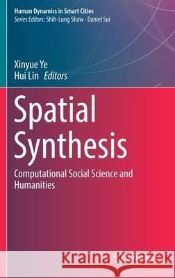 Spatial Synthesis: Computational Social Science and Humanities Ye, Xinyue 9783030527334 Springer