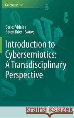 Introduction to Cybersemiotics: A Transdisciplinary Perspective Carlos Vidales S 9783030527457 Springer