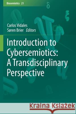 Introduction to Cybersemiotics: A Transdisciplinary Perspective Carlos Vidales S 9783030527488 Springer