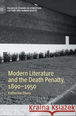 Modern Literature and the Death Penalty, 1890-1950 Katherine Ebury 9783030527495 Palgrave MacMillan
