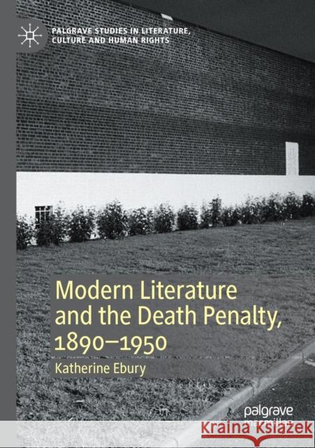 Modern Literature and the Death Penalty, 1890-1950 Katherine Ebury 9783030527525 Palgrave MacMillan