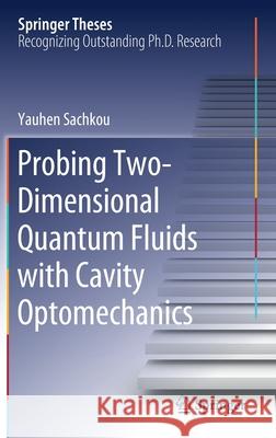 Probing Two-Dimensional Quantum Fluids with Cavity Optomechanics Yauhen Sachkou 9783030527655 Springer