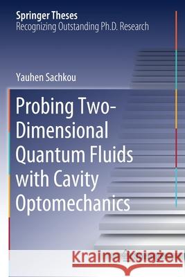 Probing Two-Dimensional Quantum Fluids with Cavity Optomechanics Yauhen Sachkou 9783030527686 Springer