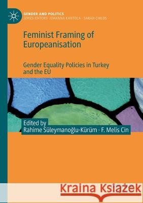 Feminist Framing of Europeanisation: Gender Equality Policies in Turkey and the Eu Süleymanoğlu-Kürüm, Rahime 9783030527723