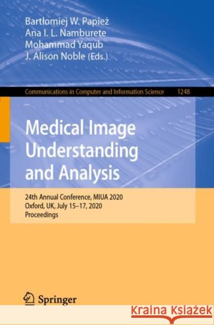 Medical Image Understanding and Analysis: 24th Annual Conference, Miua 2020, Oxford, Uk, July 15-17, 2020, Proceedings Papież, Bartlomiej W. 9783030527907
