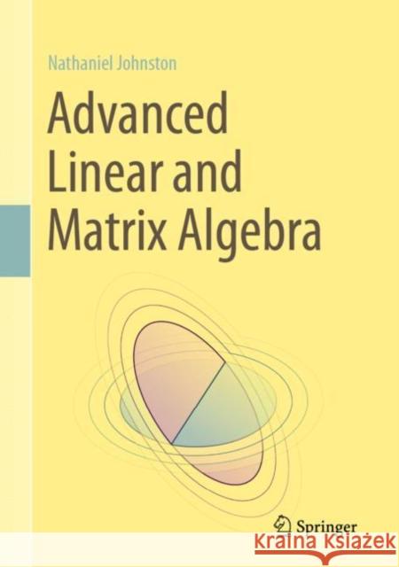 Advanced Linear and Matrix Algebra Nathaniel Johnston 9783030528140