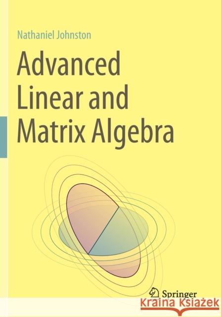 Advanced Linear and Matrix Algebra Johnston, Nathaniel 9783030528171