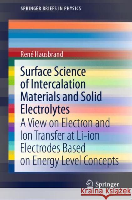 Surface Science of Intercalation Materials and Solid Electrolytes: A View on Electron and Ion Transfer at Li-Ion Electrodes Based on Energy Level Conc Hausbrand, René 9783030528256 Springer
