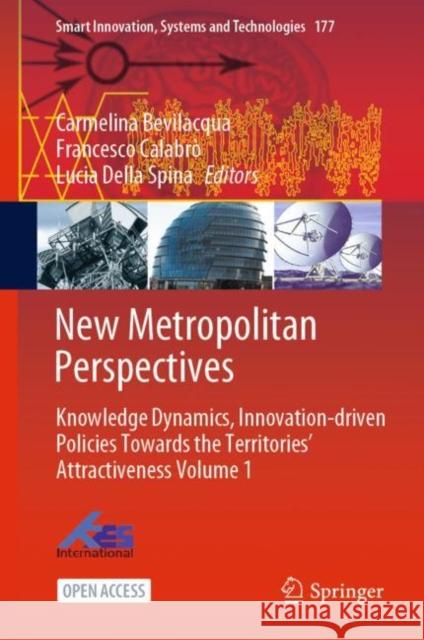 New Metropolitan Perspectives: Knowledge Dynamics, Innovation-Driven Policies Towards the Territories' Attractiveness Volume 1 Bevilacqua, Carmelina 9783030528683