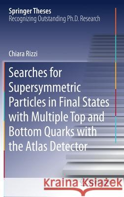 Searches for Supersymmetric Particles in Final States with Multiple Top and Bottom Quarks with the Atlas Detector Chiara Rizzi 9783030528768 Springer