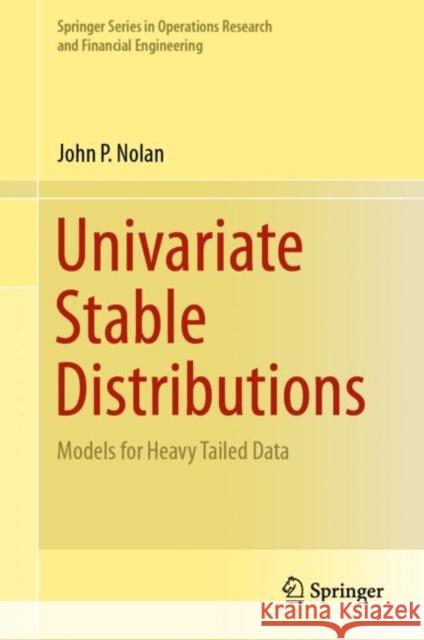 Univariate Stable Distributions: Models for Heavy Tailed Data Nolan, John P. 9783030529147