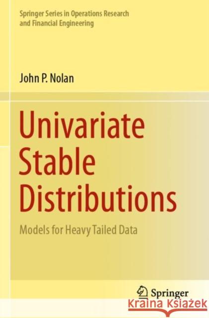 Univariate Stable Distributions: Models for Heavy Tailed Data Nolan, John P. 9783030529178