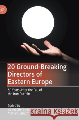 20 Ground-Breaking Directors of Eastern Europe: 30 Years After the Fall of the Iron Curtain Stefanova, Kalina 9783030529345 Palgrave MacMillan