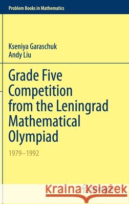 Grade Five Competition from the Leningrad Mathematical Olympiad: 1979-1992 Garaschuk, Kseniya 9783030529451 Springer