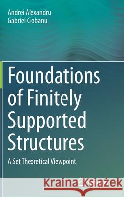 Foundations of Finitely Supported Structures: A Set Theoretical Viewpoint Alexandru, Andrei 9783030529611 Springer