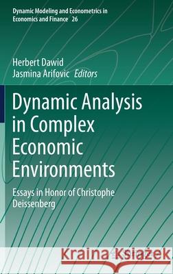 Dynamic Analysis in Complex Economic Environments: Essays in Honor of Christophe Deissenberg Dawid, Herbert 9783030529697 Springer