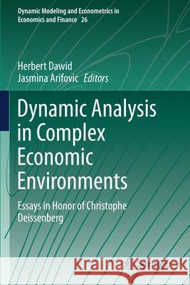 Dynamic Analysis in Complex Economic Environments: Essays in Honor of Christophe Deissenberg Herbert Dawid Jasmina Arifovic 9783030529727 Springer