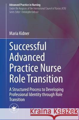 Successful Advanced Practice Nurse Role Transition Kidner, Maria 9783030530044 Springer International Publishing