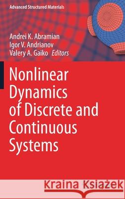 Nonlinear Dynamics of Discrete and Continuous Systems Andrei K. Abramian Igor V. Andrianov Valery A. Gaiko 9783030530051