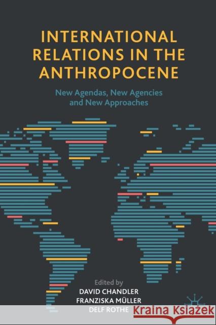 International Relations in the Anthropocene: New Agendas, New Agencies and New Approaches Chandler, David 9783030530136