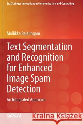Text Segmentation and Recognition for Enhanced Image Spam Detection: An Integrated Approach Mallikka Rajalingam 9783030530495 Springer