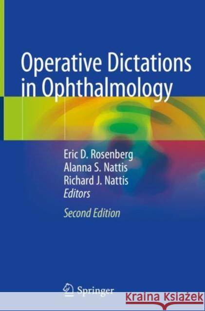 Operative Dictations in Ophthalmology Eric Rosenberg Alanna Nattis Richard J. Nattis 9783030530570 Springer