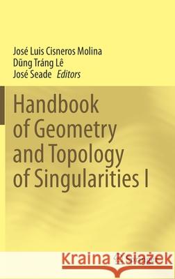 Handbook of Geometry and Topology of Singularities I Jos Cisneros-Molina Jos 9783030530600 Springer