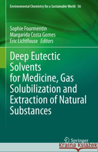 Deep Eutectic Solvents for Medicine, Gas Solubilization and Extraction of Natural Substances Sophie Fourmentin Margarida Cost Eric Lichtfouse 9783030530686 Springer
