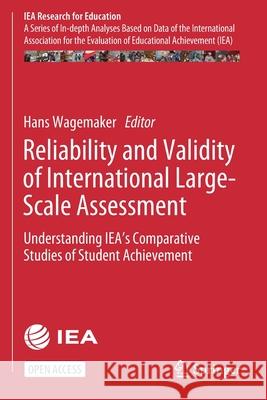 Reliability and Validity of International Large-Scale Assessment: Understanding Iea's Comparative Studies of Student Achievement Wagemaker, Hans 9783030530839