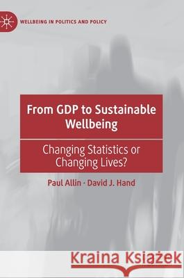 From Gdp to Sustainable Wellbeing: Changing Statistics or Changing Lives? Allin, Paul 9783030530846 Palgrave Pivot