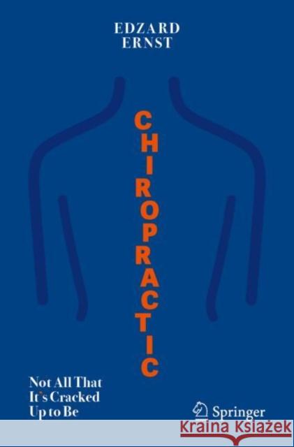 Chiropractic: Not All That It's Cracked Up to Be Ernst, Edzard 9783030531171