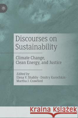 Discourses on Sustainability: Climate Change, Clean Energy, and Justice Shabliy, Elena V. 9783030531201 Palgrave MacMillan