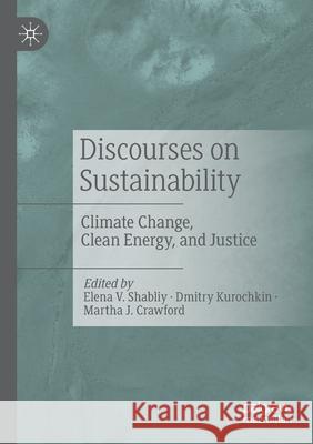 Discourses on Sustainability: Climate Change, Clean Energy, and Justice Shabliy, Elena V. 9783030531232 Springer Nature Switzerland AG