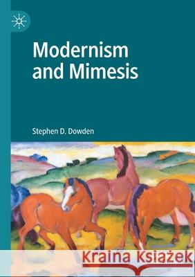 Modernism and Mimesis Stephen D. Dowden 9783030531362 Springer Nature Switzerland AG