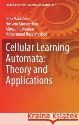 Cellular Learning Automata: Theory and Applications Reza Vafashoar Hossein Morshedlou Alireza Rezvanian 9783030531409 Springer