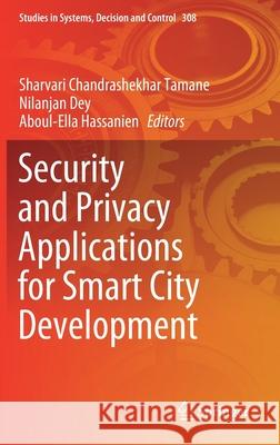 Security and Privacy Applications for Smart City Development Sharvari Chandrashekhar Tamane Nilanjan Dey Aboul-Ella Hassanien 9783030531485 Springer