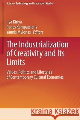 The Industrialization of Creativity and Its Limits: Values, Politics and Lifestyles of Contemporary Cultural Economies Kiriya, Ilya 9783030531669