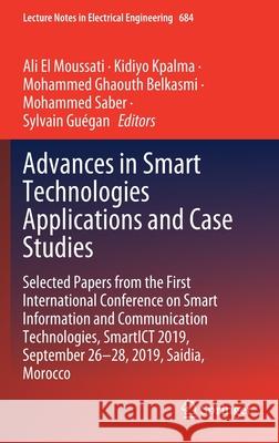 Advances in Smart Technologies Applications and Case Studies: Selected Papers from the First International Conference on Smart Information and Communi El Moussati, Ali 9783030531867 Springer