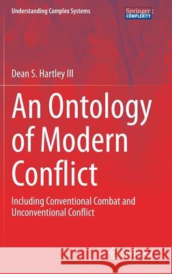 An Ontology of Modern Conflict: Including Conventional Combat and Unconventional Conflict Hartley III, Dean S. 9783030532130