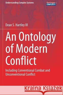 An Ontology of Modern Conflict: Including Conventional Combat and Unconventional Conflict Dean S., III Hartley 9783030532161