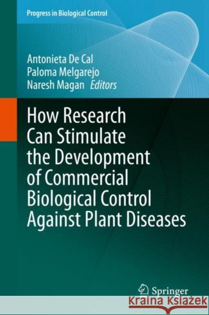 How Research Can Stimulate the Development of Commercial Biological Control Against Plant Diseases Antonieta d Paloma Melgarejo N. Magan 9783030532376 Springer